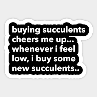 buying succulents cheers me up... Sticker